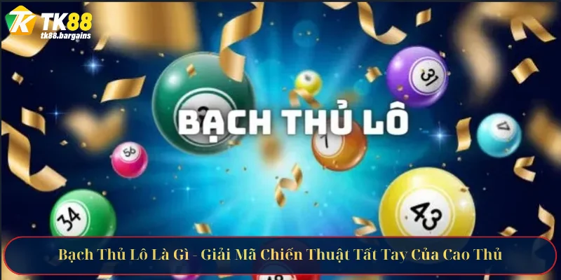 Bạch Thủ Lô Là Gì - Giải Mã Chiến Thuật Tất Tay Của Cao Thủ 2 bach thu lo la gi 1