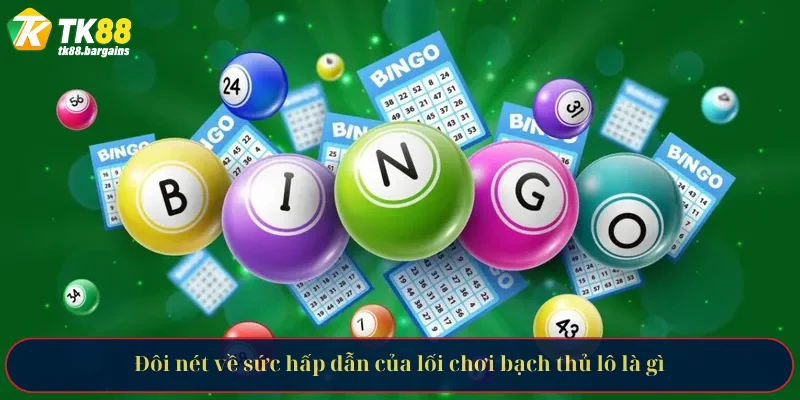 Đôi nét về sức hấp dẫn của lối chơi bạch thủ lô là gì