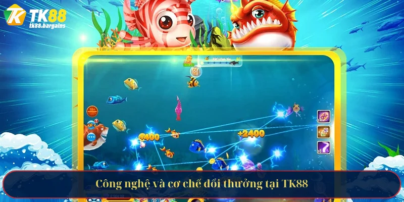 Đánh Giá Bắn Cá Online Đổi Thưởng Tại Nền Tảng TK88 4 Công nghệ và cơ chế đổi thưởng tại TK88