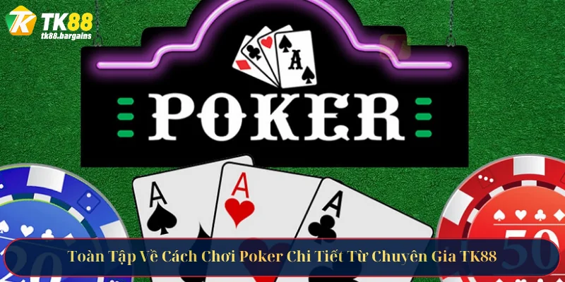 Toàn Tập Về Cách Chơi Poker Chi Tiết Từ Chuyên Gia TK88 1 cach choi poker 1