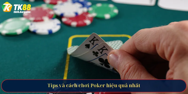 Toàn Tập Về Cách Chơi Poker Chi Tiết Từ Chuyên Gia TK88 4 Tips và cách chơi Poker hiệu quả nhất