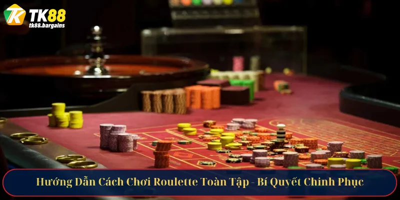 Hướng Dẫn Cách Chơi Roulette Toàn Tập - Bí Quyết Chinh Phục