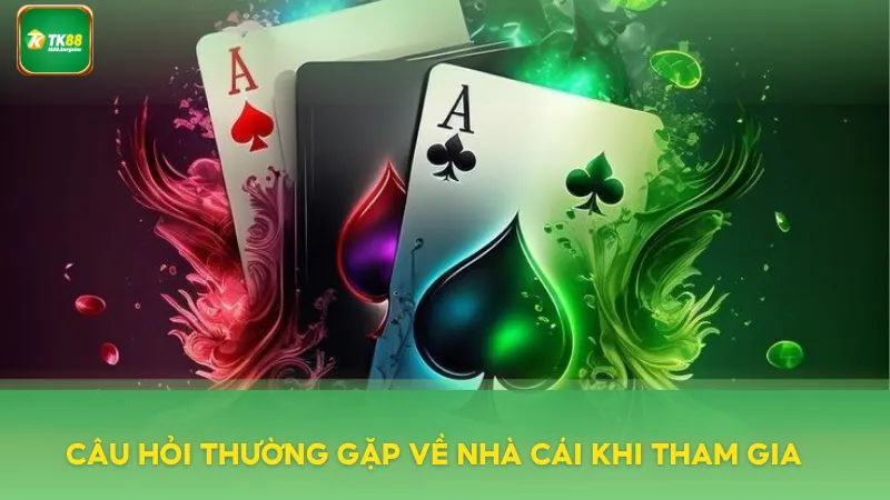 Câu hỏi thường gặp về nhà cái khi tham gia
