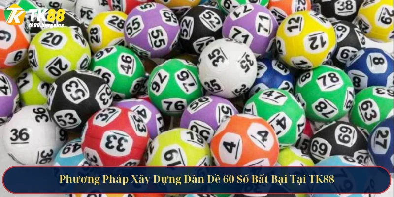 Phương Pháp Xây Dựng Dàn Đề 60 Số Bất Bại Tại TK88 5 Phương Pháp Xây Dựng Dàn Đề 60 Số Bất Bại Tại TK88
