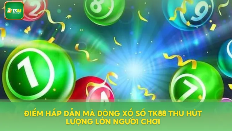 Ưu điểm mà dòng xổ số TK88 mang đến