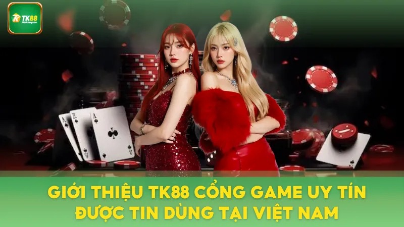 Giới thiệu TK88 nhà cái uy tín tại thị trường Việt Nam