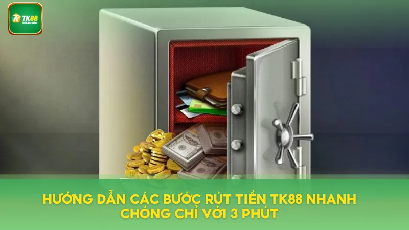 Hướng dẫn các bước rút tiền TK88 đúng nhất