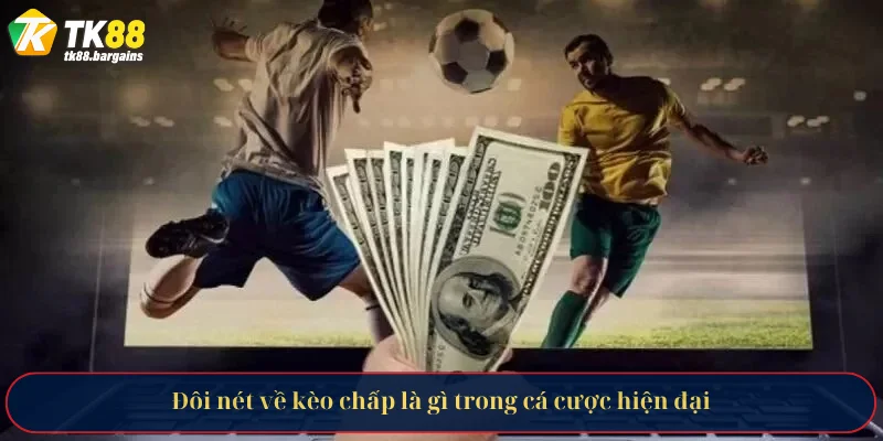 Kèo Chấp Là Gì - Giải Mã Toàn Diện Từ Chuyên Gia Cá Cược 2 Đôi nét về kèo chấp là gì trong cá cược hiện đại