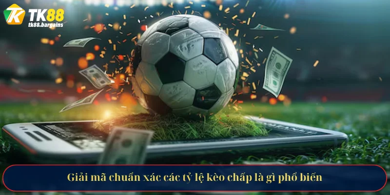 Kèo Chấp Là Gì - Giải Mã Toàn Diện Từ Chuyên Gia Cá Cược 3 Giải mã chuẩn xác các tỷ lệ kèo chấp là gì phổ biến