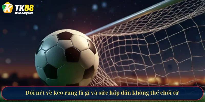 Kèo Rung Là Gì - Bí Kíp Chinh Phục Kèo Cược Từ Chuyên Gia 2 Đôi nét về kèo rung là gì và sức hấp dẫn không thể chối từ