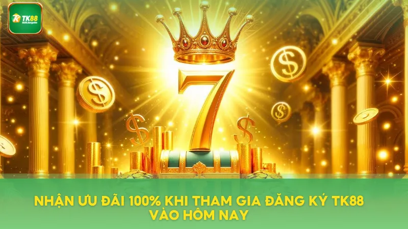 Ưu đãi 100% khi tham gia đăng ký tài khoản