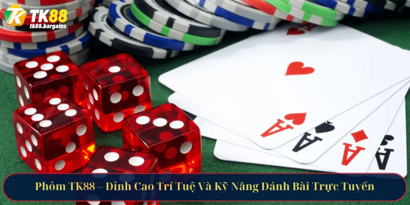 Phỏm TK88 – Đỉnh Cao Trí Tuệ Và Kỹ Năng Đánh Bài Trực Tuyến 2 phom tk88 1