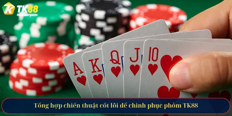 Phỏm TK88 – Đỉnh Cao Trí Tuệ Và Kỹ Năng Đánh Bài Trực Tuyến 3 Tổng hợp chiến thuật cốt lõi để chinh phục phỏm TK88