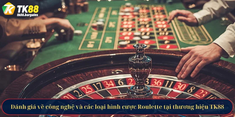 Đánh giá về công nghệ và các loại hình cược Roulette tại thương hiệu TK88