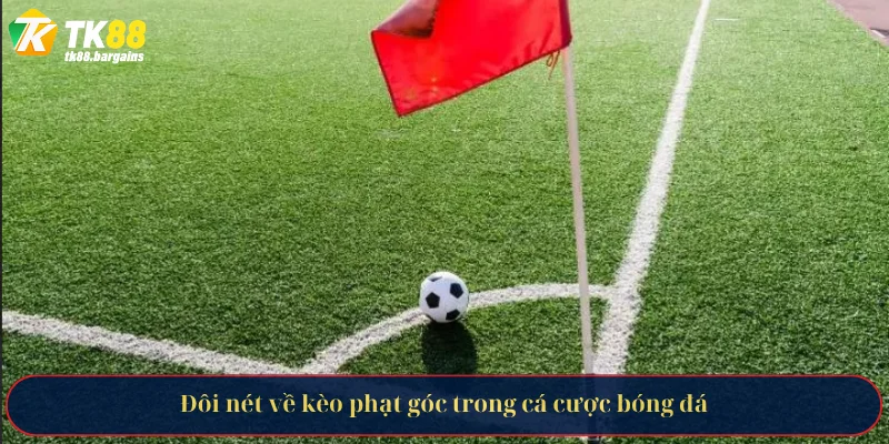 Đôi nét về kèo phạt góc trong cá cược bóng đá