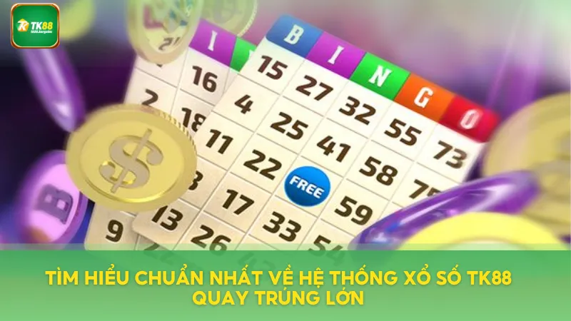 Khám phá chuẩn nhất về hệ thống xổ số TK88
